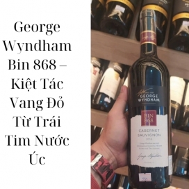 George Wyndham Bin 868 – Kiệt Tác Vang Đỏ Từ Trái Tim Nước Úc