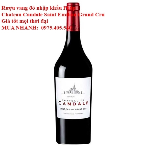 Rượu vang đỏ nhập khẩu Pháp Chateau Candale Saint Emilion Grand Cru Giá tốt mọi thời đại